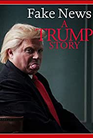 Fake News: A Trump Story (2019)