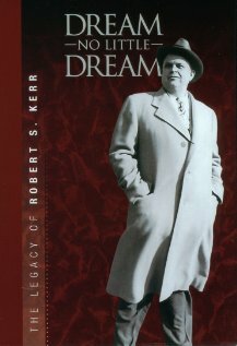 Dream No Little Dream: The Life and Legacy of Robert S. Kerr (2007)