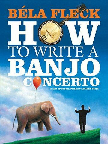 Béla Fleck: How To Write A Banjo Concerto (2014)